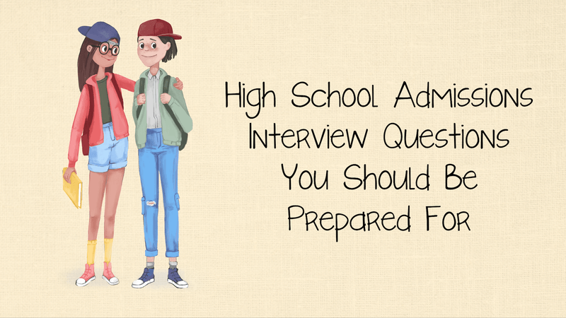 High School Admissions Interview Questions You Should Be Prepared For High School Admissions Interview Questions You Should Be Prepared For